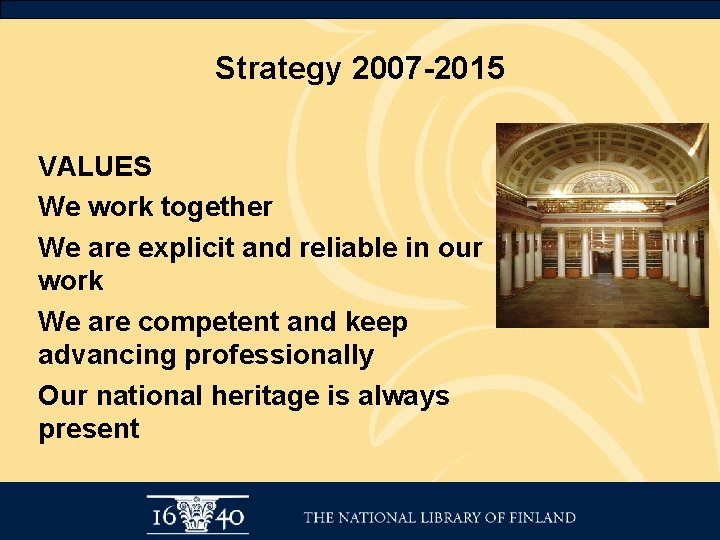 Strategy 2007 -2015 VALUES We work together We are explicit and reliable in our