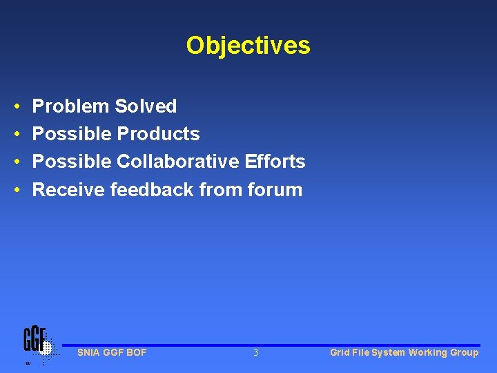 Objectives • • Problem Solved Possible Products Possible Collaborative Efforts Receive feedback from forum