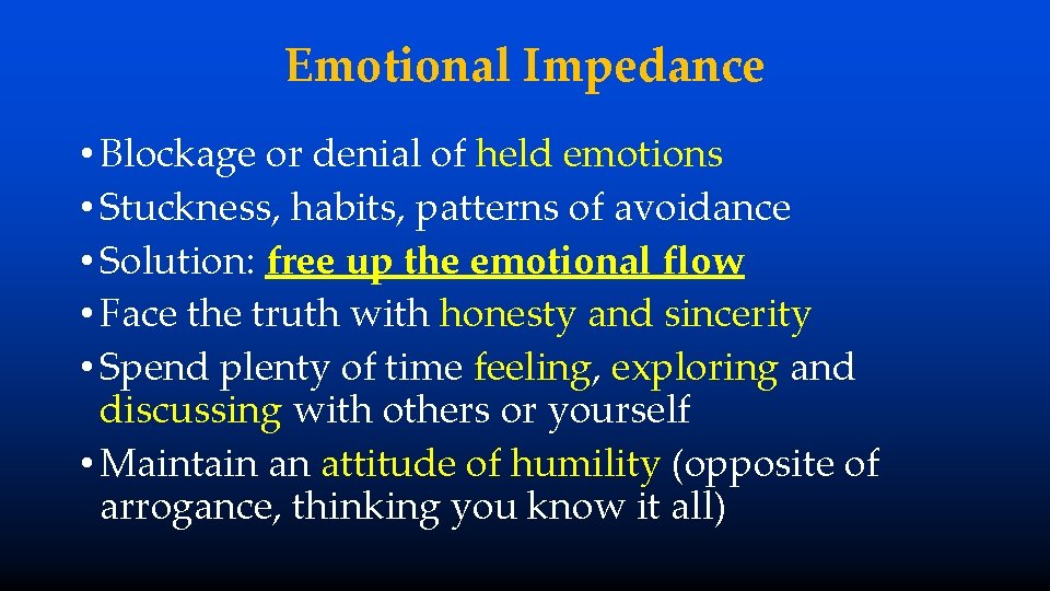 Emotional Impedance • Blockage or denial of held emotions • Stuckness, habits, patterns of