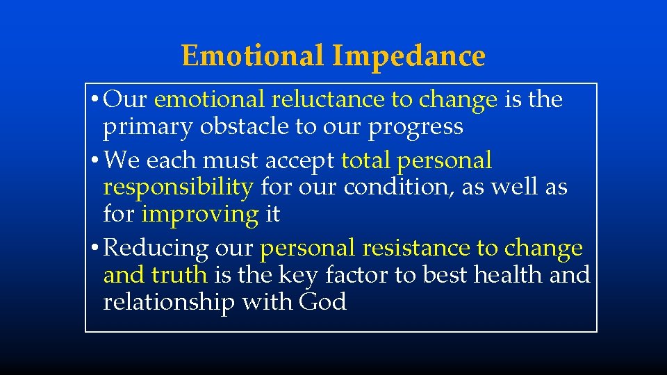 Emotional Impedance • Our emotional reluctance to change is the primary obstacle to our