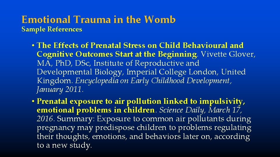 Emotional Trauma in the Womb Sample References • The Effects of Prenatal Stress on