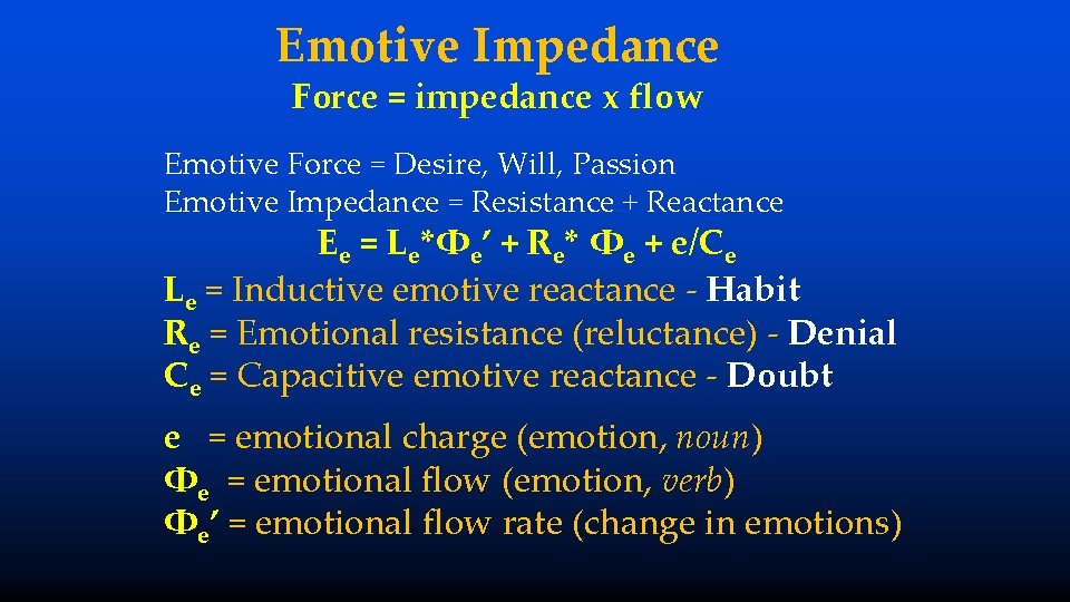 Emotive Impedance Force = impedance x flow Emotive Force = Desire, Will, Passion Emotive