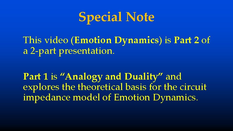 Special Note This video (Emotion Dynamics) is Part 2 of a 2 -part presentation.