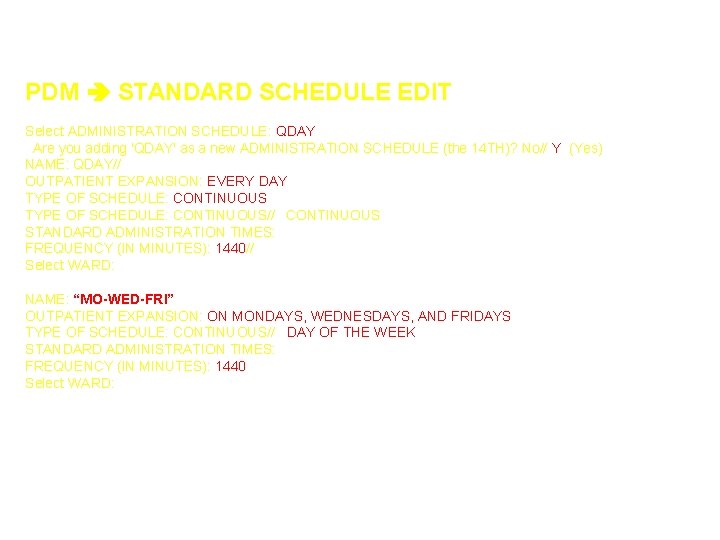 ENTERING SCHEDULES PDM STANDARD SCHEDULE EDIT Select ADMINISTRATION SCHEDULE: QDAY Are you adding 'QDAY'