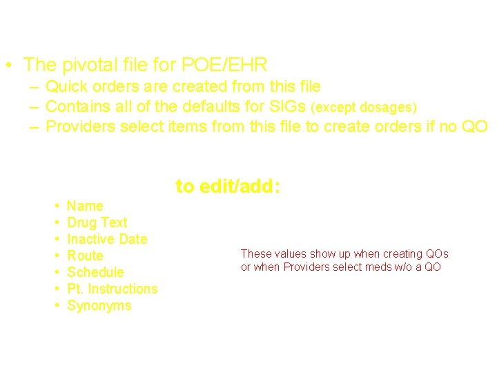 Pharmacy Orderable Items • The pivotal file for POE/EHR – Quick orders are created