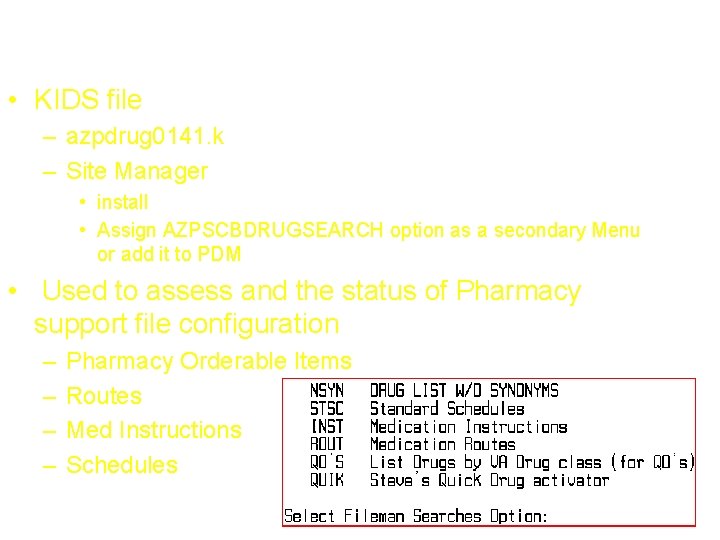 The Fileman Searches Menu • KIDS file – azpdrug 0141. k – Site Manager