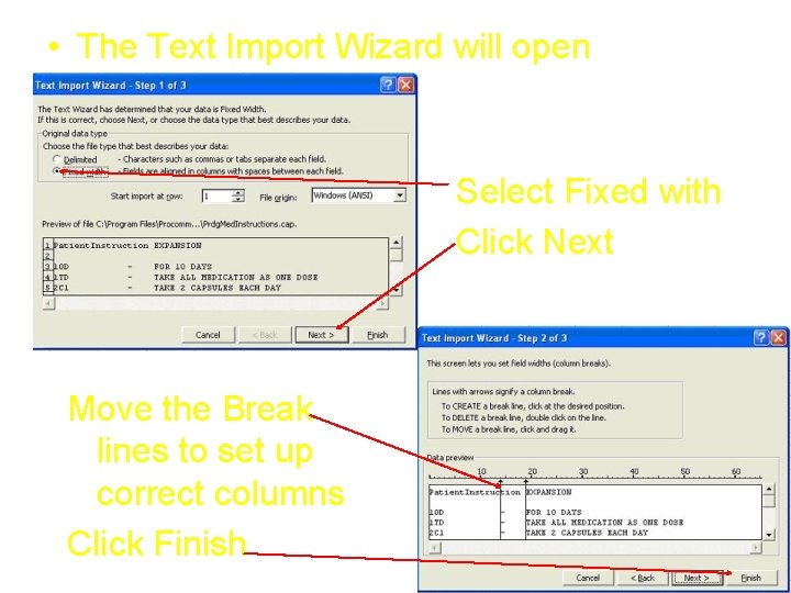  • The Text Import Wizard will open Select Fixed with Click Next Move