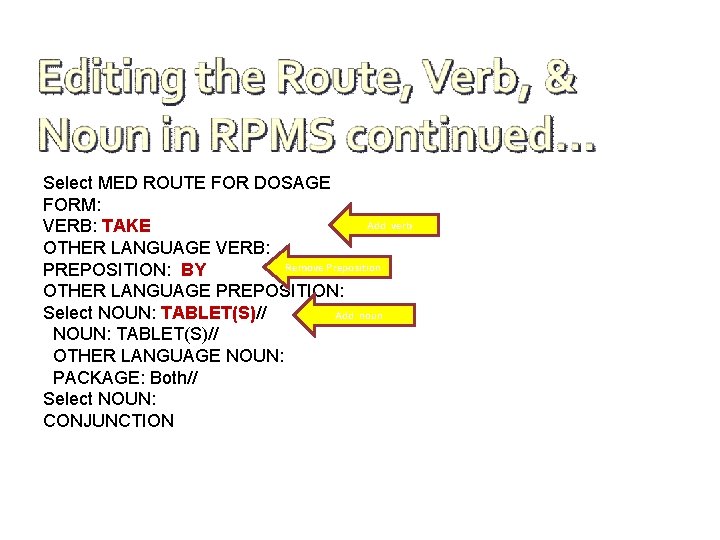 Select MED ROUTE FOR DOSAGE FORM: Add verb VERB: TAKE OTHER LANGUAGE VERB: Remove
