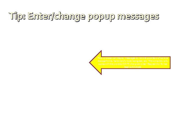 Pop up boxes can display messages to remind providers of various dosage forms, hard