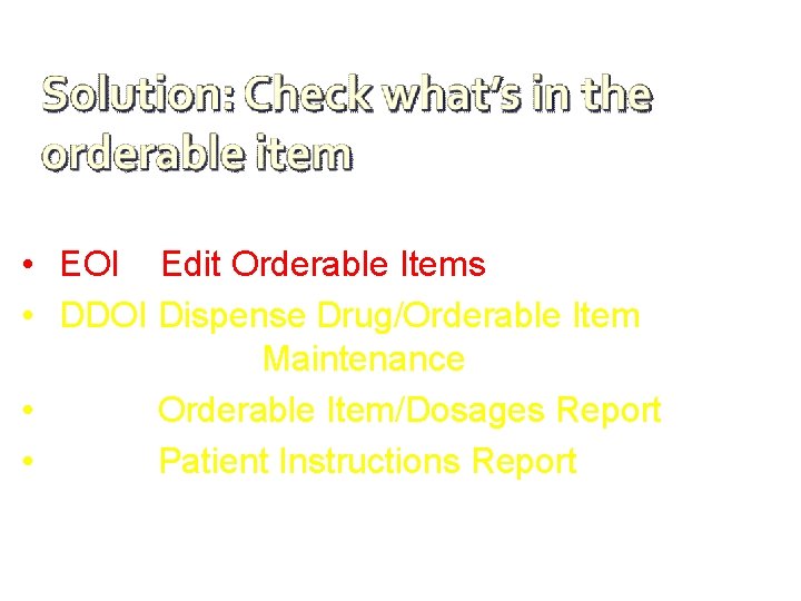  • EOI Edit Orderable Items • DDOI Dispense Drug/Orderable Item Maintenance • Orderable