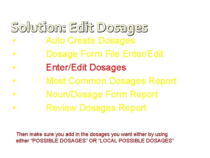  • • • Auto Create Dosages Dosage Form File Enter/Edit Dosages Most Common