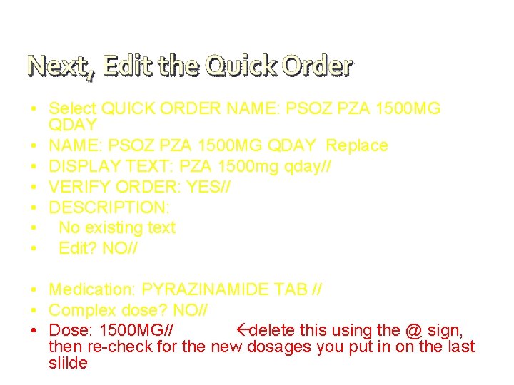  • Select QUICK ORDER NAME: PSOZ PZA 1500 MG QDAY • NAME: PSOZ