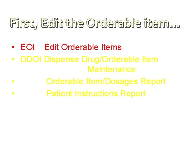  • EOI Edit Orderable Items • DDOI Dispense Drug/Orderable Item Maintenance • Orderable