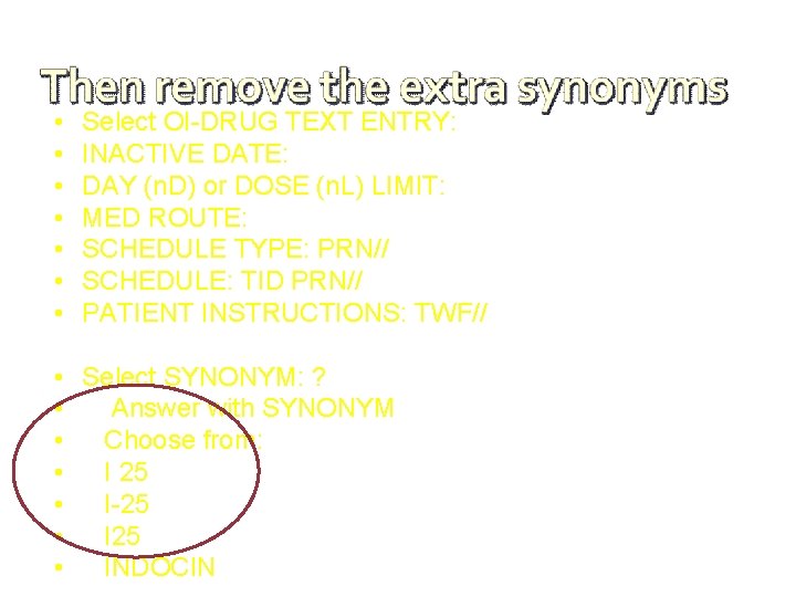  • • Select OI-DRUG TEXT ENTRY: INACTIVE DATE: DAY (n. D) or DOSE