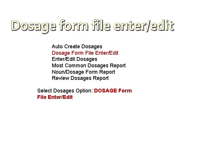  Auto Create Dosages Dosage Form File Enter/Edit Dosages Most Common Dosages Report Noun/Dosage