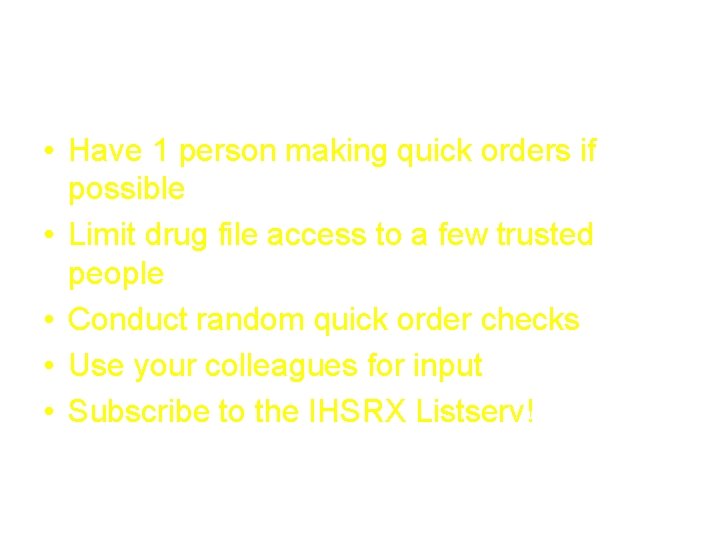  • Have 1 person making quick orders if possible • Limit drug file