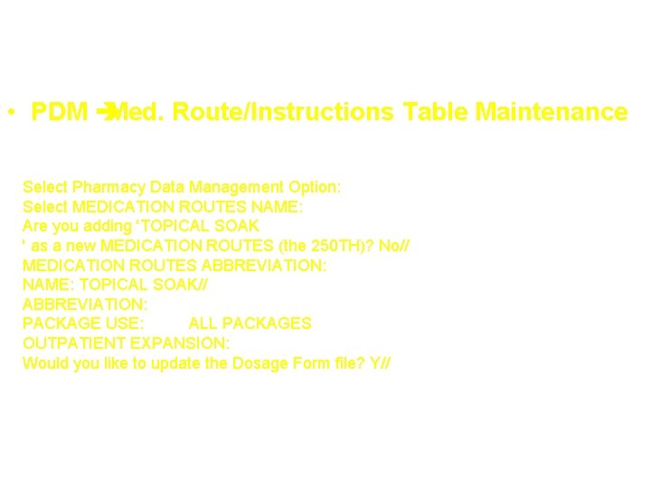 ADDING MEDICATION ROUTES • PDM Med. Route/Instructions Table Maintenance Select Pharmacy Data Management Option: