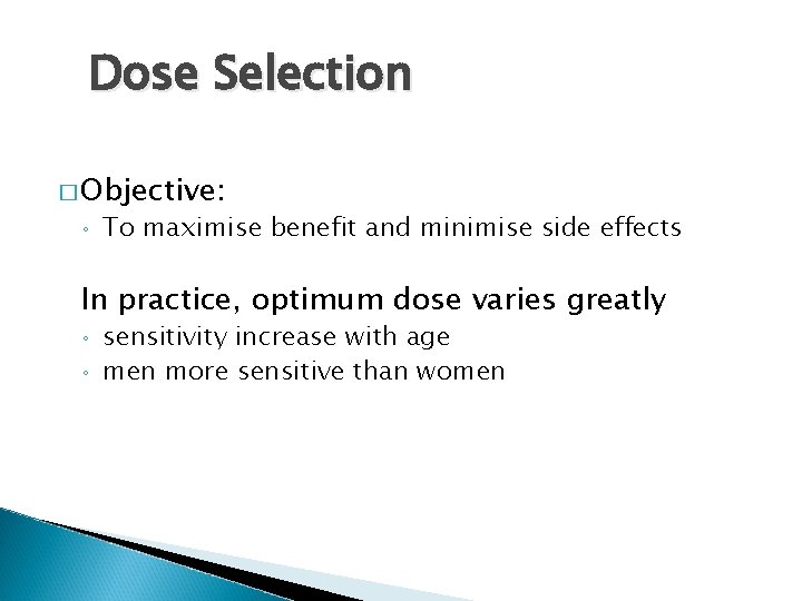 Dose Selection � Objective: ◦ To maximise benefit and minimise side effects In practice,