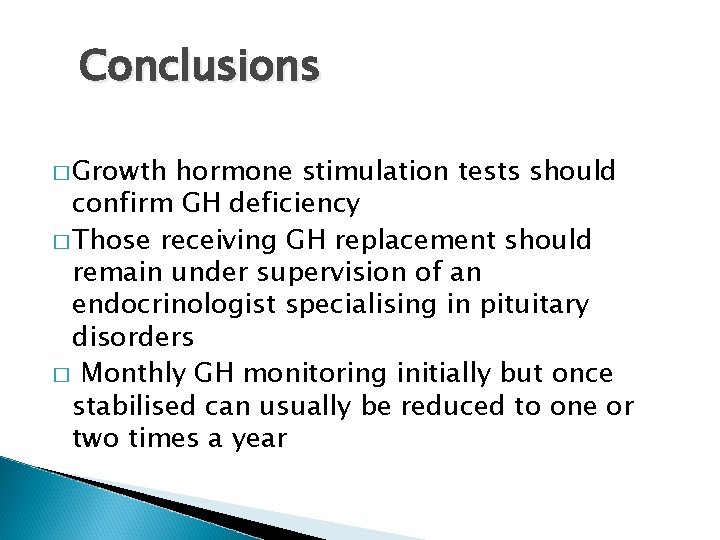 Conclusions � Growth hormone stimulation tests should confirm GH deficiency � Those receiving GH