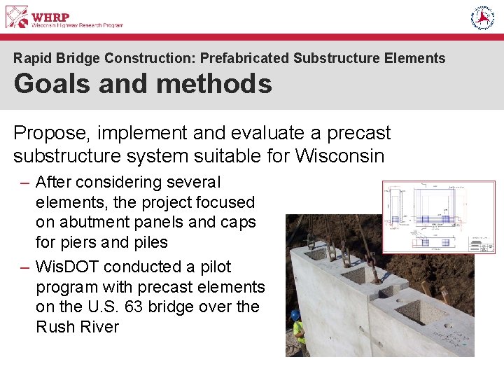 Rapid Bridge Construction: Prefabricated Substructure Elements Goals and methods Propose, implement and evaluate a