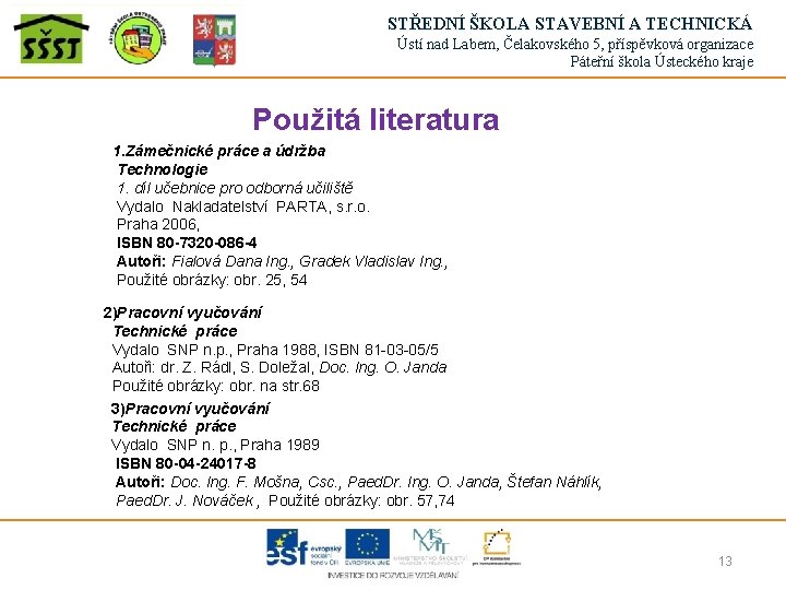 STŘEDNÍ ŠKOLA STAVEBNÍ A TECHNICKÁ Ústí nad Labem, Čelakovského 5, příspěvková organizace Páteřní škola