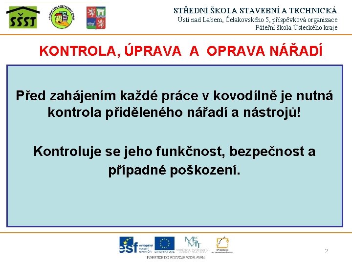 STŘEDNÍ ŠKOLA STAVEBNÍ A TECHNICKÁ Ústí nad Labem, Čelakovského 5, příspěvková organizace Páteřní škola