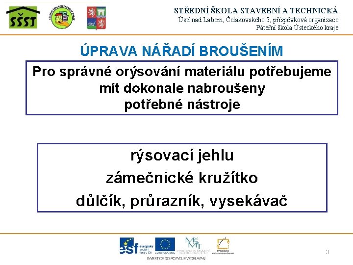 STŘEDNÍ ŠKOLA STAVEBNÍ A TECHNICKÁ Ústí nad Labem, Čelakovského 5, příspěvková organizace Páteřní škola