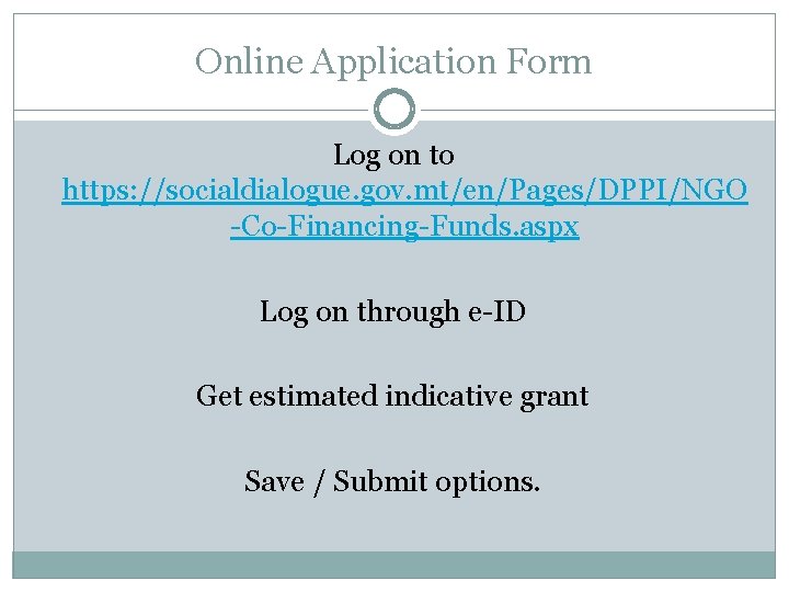 Online Application Form Log on to https: //socialdialogue. gov. mt/en/Pages/DPPI/NGO -Co-Financing-Funds. aspx Log on