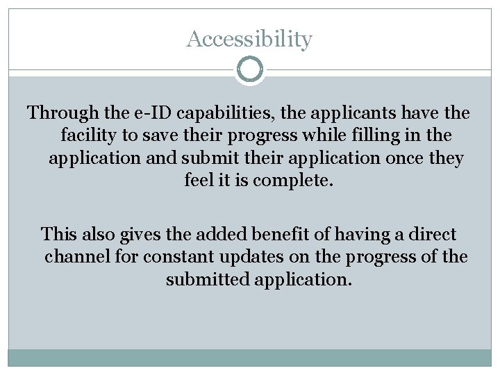 Accessibility Through the e-ID capabilities, the applicants have the facility to save their progress