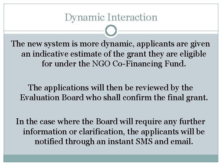 Dynamic Interaction The new system is more dynamic, applicants are given an indicative estimate