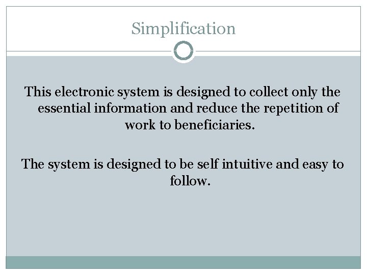 Simplification This electronic system is designed to collect only the essential information and reduce