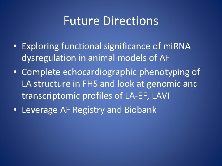 Future Directions • Exploring functional significance of mi. RNA dysregulation in animal models of
