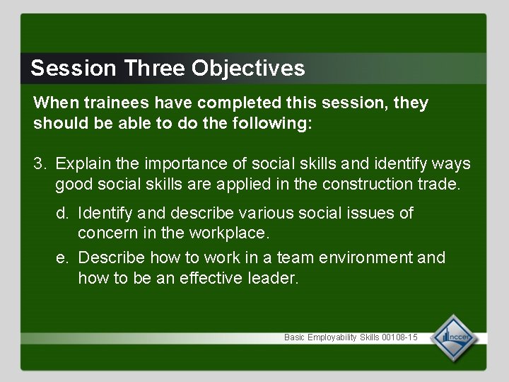 Session Three Objectives When trainees have completed this session, they should be able to