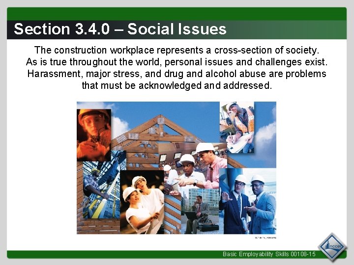 Section 3. 4. 0 – Social Issues The construction workplace represents a cross-section of
