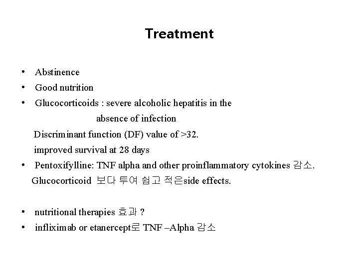 Treatment • Abstinence • Good nutrition • Glucocorticoids : severe alcoholic hepatitis in the