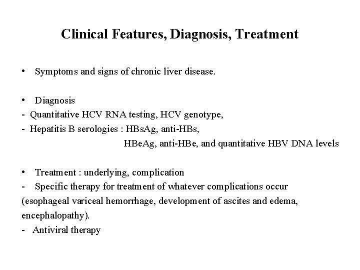 Clinical Features, Diagnosis, Treatment • Symptoms and signs of chronic liver disease. • Diagnosis