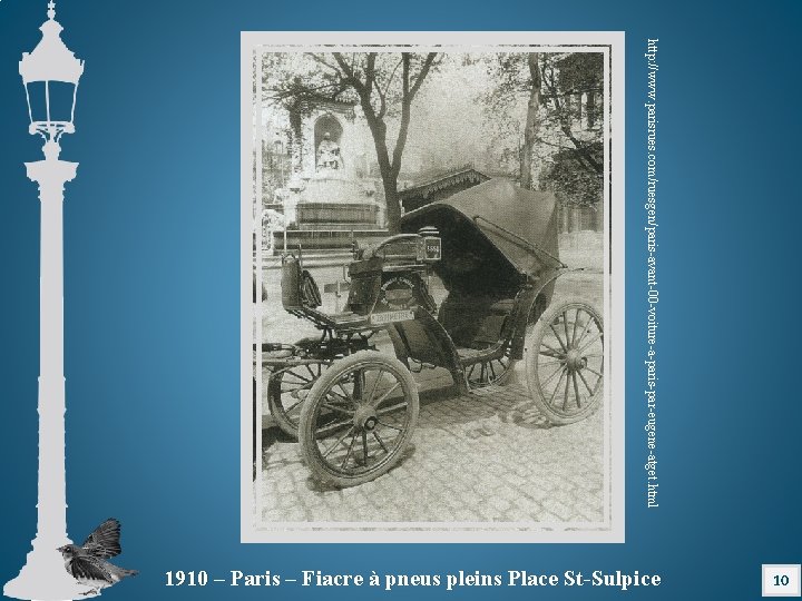 http: //www. parisrues. com/ruesgen/paris-avant-00 -voiture-a-paris-par-eugene-atget. html 10 1910 – Paris – Fiacre à pneus