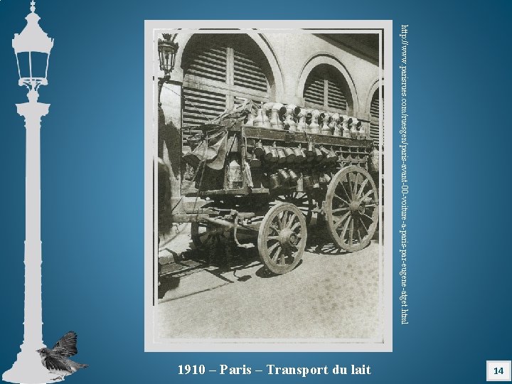 http: //www. parisrues. com/ruesgen/paris-avant-00 -voiture-a-paris-par-eugene-atget. html 14 1910 – Paris – Transport du lait
