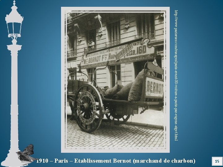http: //www. parisrues. com/ruesgen/paris-avant-00 -voiture-a-paris-par-eugene-atget. html 15 1910 – Paris – Etablissement Bernot (marchand