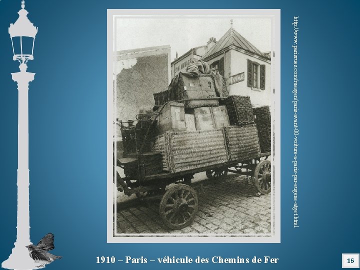 http: //www. parisrues. com/ruesgen/paris-avant-00 -voiture-a-paris-par-eugene-atget. html 16 1910 – Paris – véhicule des Chemins