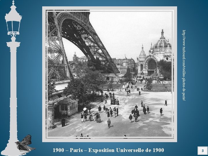 http: //www. tuxboard. com/vieilles-photos-de-paris/ 3 1900 – Paris – Exposition Universelle de 1900 
