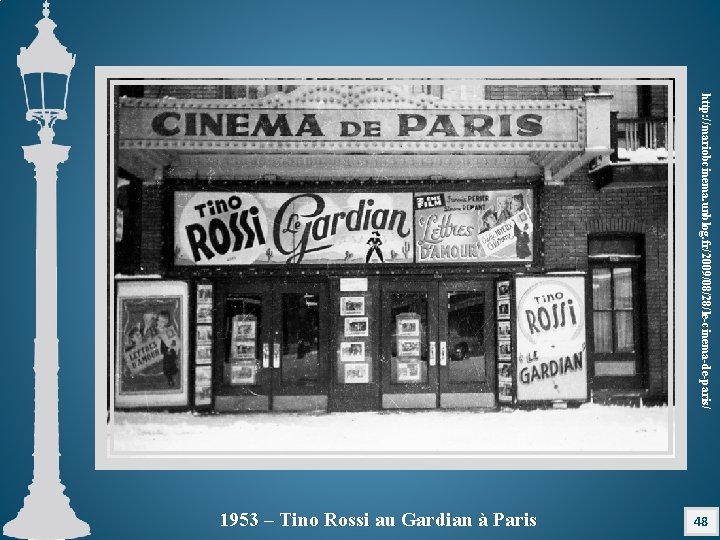 http: //mariobcinema. unblog. fr/2009/08/28/le-cinema-de-paris/ 48 1953 – Tino Rossi au Gardian à Paris 