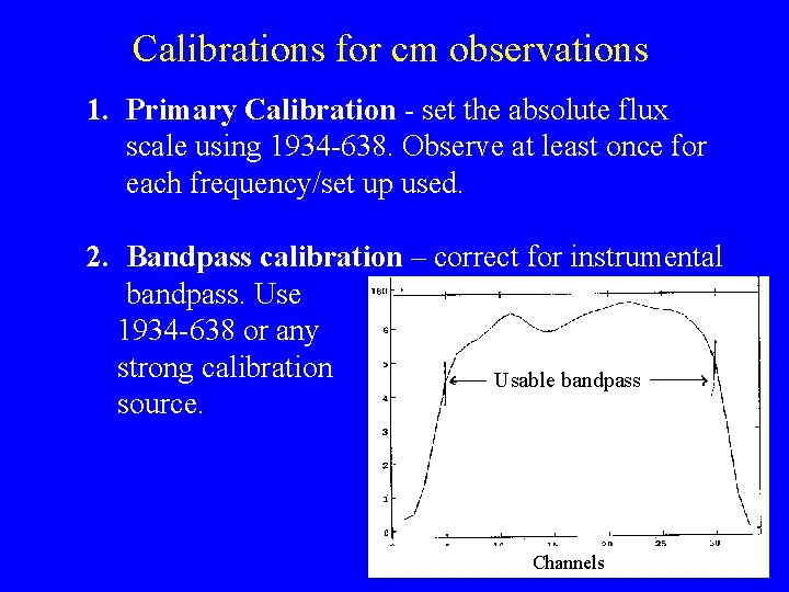 Calibrations for cm observations 1. Primary Calibration - set the absolute flux scale using