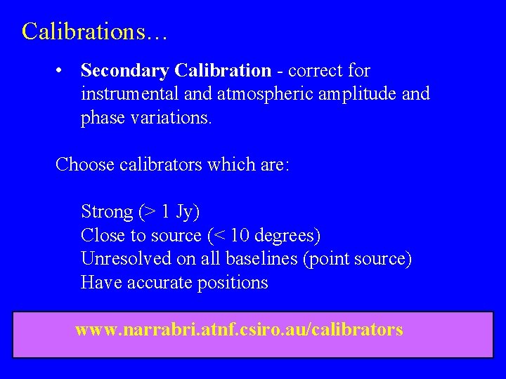 Calibrations… • Secondary Calibration - correct for instrumental and atmospheric amplitude and phase variations.