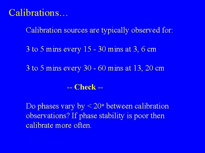 Calibrations… Calibration sources are typically observed for: 3 to 5 mins every 15 -