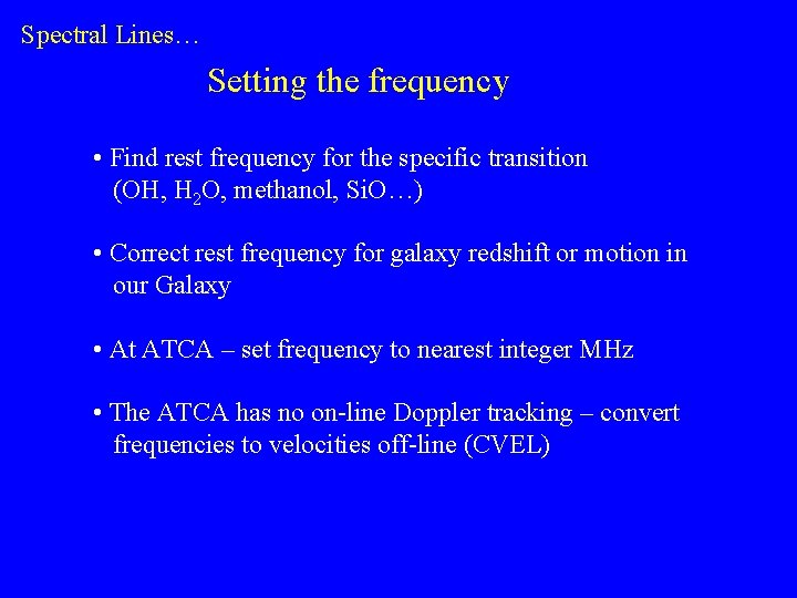 Spectral Lines… Setting the frequency • Find rest frequency for the specific transition (OH,