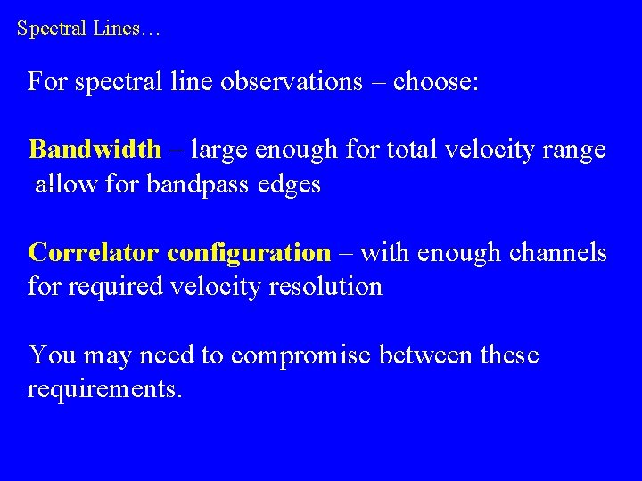 Spectral Lines… For spectral line observations – choose: Bandwidth – large enough for total