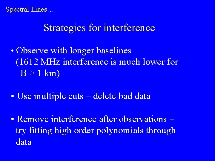 Spectral Lines… Strategies for interference • Observe with longer baselines (1612 MHz interference is