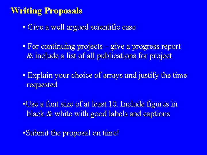 Writing Proposals • Give a well argued scientific case • For continuing projects –