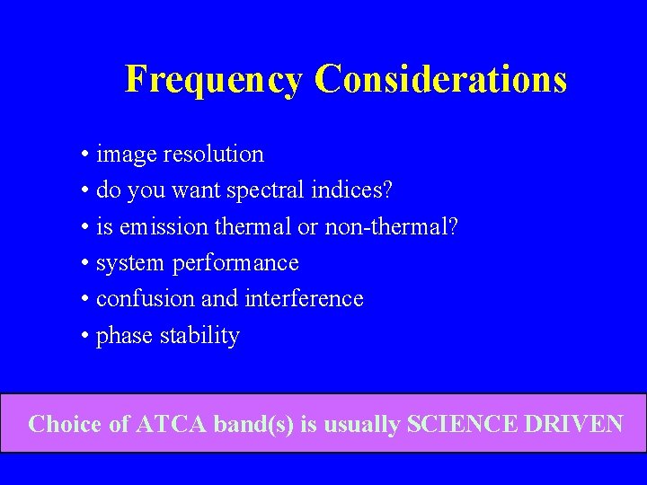 Frequency Considerations • image resolution • do you want spectral indices? • is emission